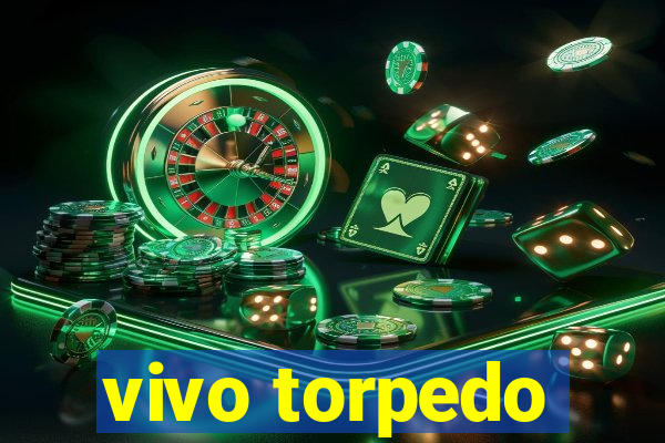 vivo torpedo